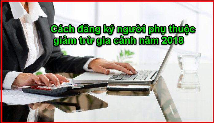 Cách đăng ký người phụ thuộc giảm trừ gia cảnh năm 2018