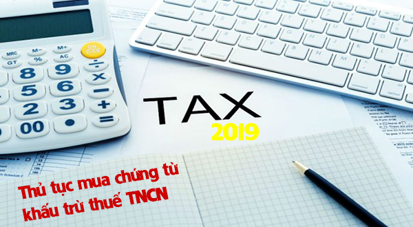 THỦ TỤC MUA CHỨNG TỪ KHẤU TRỪ THUẾ THU NHẬP CÁ NHÂN MỚI NHẤT NĂM 2019