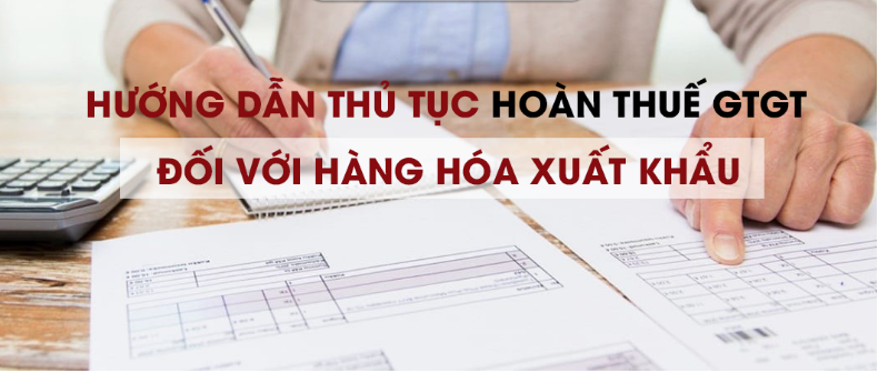 Hướng dẫn thủ tục hoàn thuế GTGT đối với hàng xuất khẩu