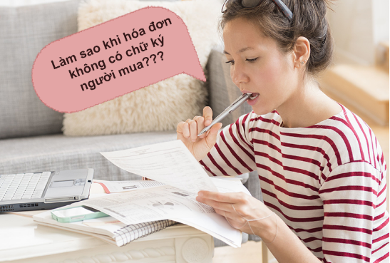 Cách giải quyết đúng pháp luật khi hóa đơn đầu vào không có chữ kí người mua hàng