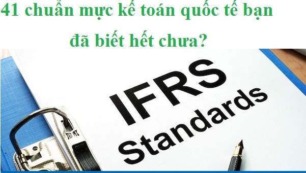 41 chuẩn mực kế toán quốc tế bạn đã biết hết chưa?