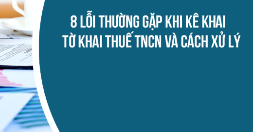 8 lỗi thường gặp khi kê khai tờ khai thuế TNCN và cách xử lý