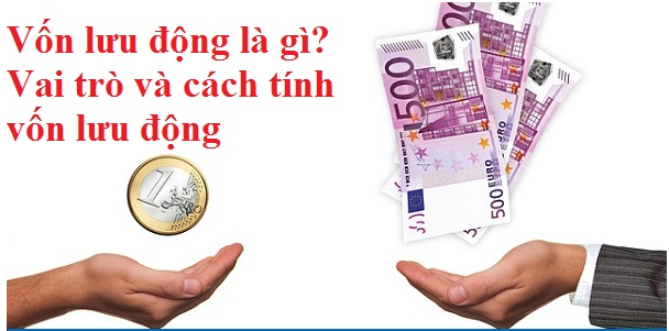 Vốn lưu động là gì? Vai trò và cách tính vốn lưu động?