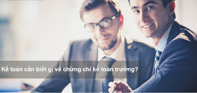 Kế toán cần biết gì về chứng chỉ kế toán trưởng?