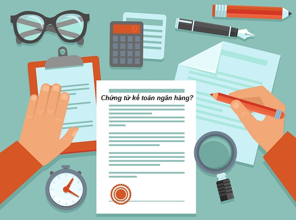 Tìm hiểu về chứng từ kế toán ngân hàng