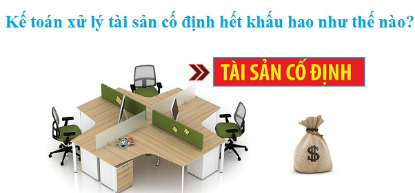 Kế toán xử lý tài sản cố định hết khấu hao như thế nào?