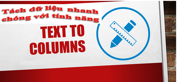 Tách dữ liệu nhanh chóng với Text to Columns trong Excel