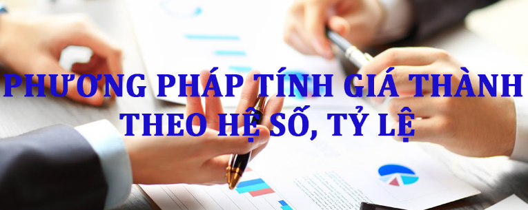 Phương pháp tính giá thành theo phương pháp hệ số, tỷ lệ