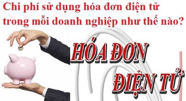 Chi phí sử dụng hóa đơn điện tử trong mỗi doanh nghiệp như thế nào?