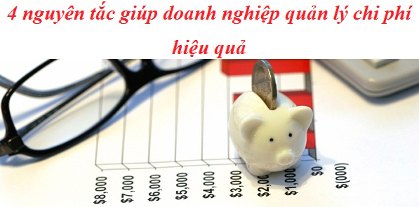 4 nguyên tắc giúp doanh nghiệp quản lý chi phí hiệu quả