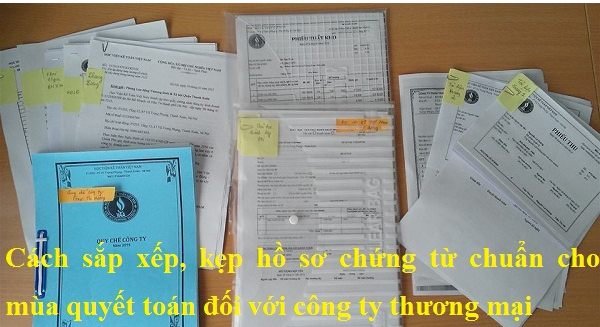Cách sắp xếp, kẹp hồ sơ chứng từ chuẩn cho mùa quyết toán đối với công ty thương mại