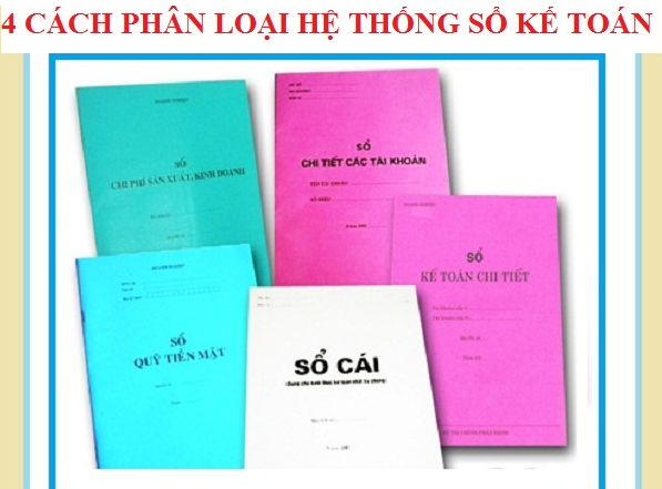 4 CÁCH PHÂN LOẠI HỆ THỐNG SỔ KẾ TOÁN