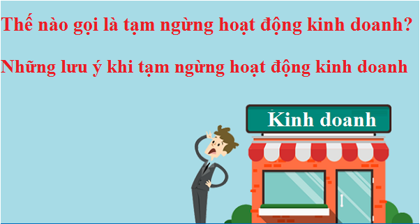 Thế nào gọi là tạm ngừng hoạt động kinh doanh? Những lưu ý khi tạm ngừng hoạt động kinh doanh