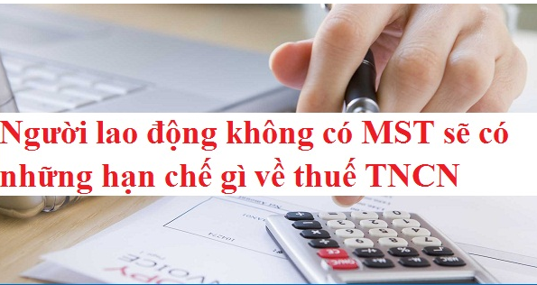 Người lao động không có MST sẽ có những hạn chế gì về thuế TNCN