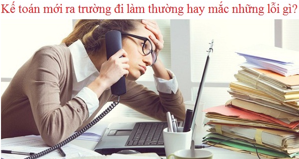 Kế toán mới ra trường đi làm thường hay mắc những lỗi gì?