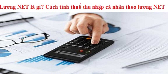 Lương NET là gì?Cách tính thuế thu nhập cá nhân theo lương NET