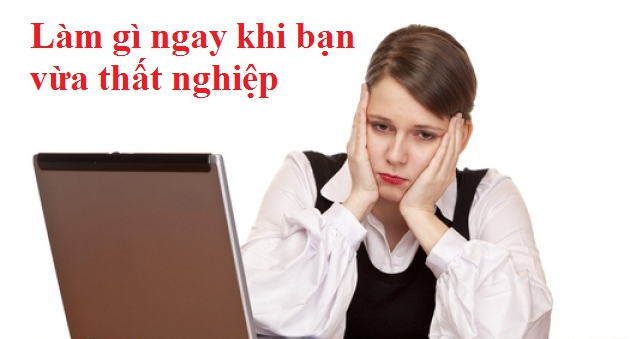 Làm gì ngay khi bạn vừa thất nghiệp