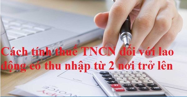 Cách tính thuế TNCN đối với lao động có thu nhập từ 2 nơi trở lên