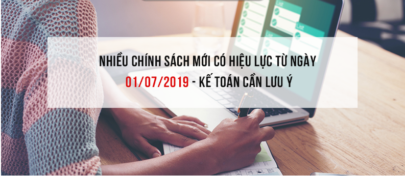 Nhiều chính sách mới có hiệu lực từ ngày 01/07/2019 kế toán cần lưu ý