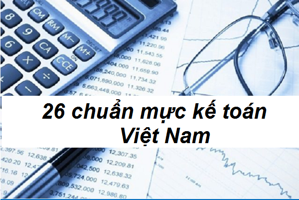Hệ thống 26 chuẩn mực kế toán Việt Nam