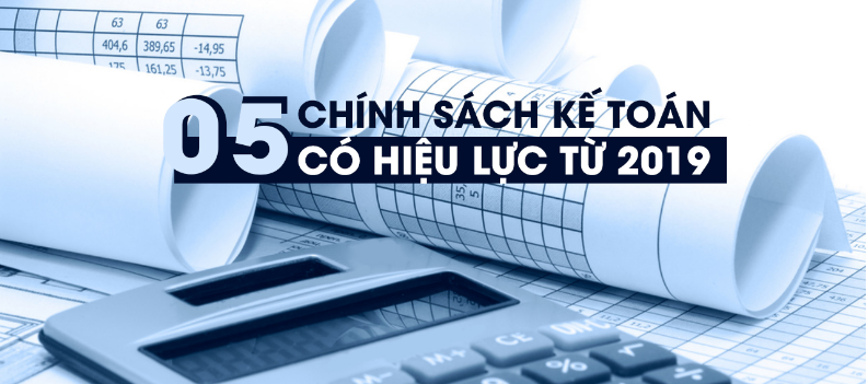 05 chính sách kế toán mới có hiệu lực từ năm 2019