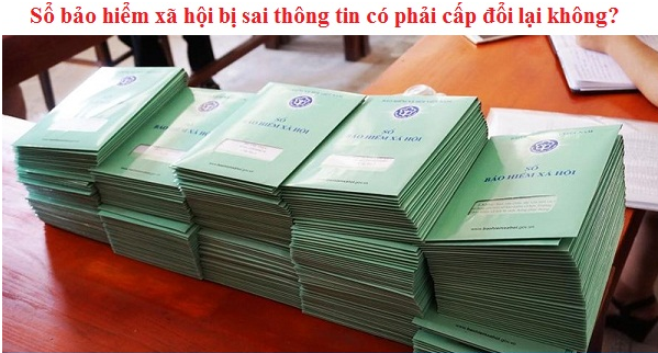 Sổ bảo hiểm xã hội bị sai thông tin có phải cấp đổi lại không?