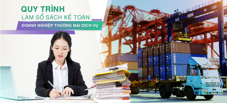 Quy trình làm sổ sách kế toán doanh nghiệp thương mại dịch vụ