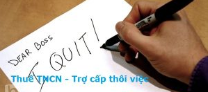 Tính thuế TNCN đối với các khoản trợ cấp thôi việc.