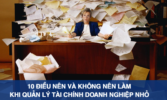 Quản lý tài chính doanh nghiệp nhỏ - 10 điều nên và không nên làm