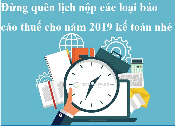 Đừng quên lịch nộp các loại báo cáo thuế cho năm 2019 kế toán nhé