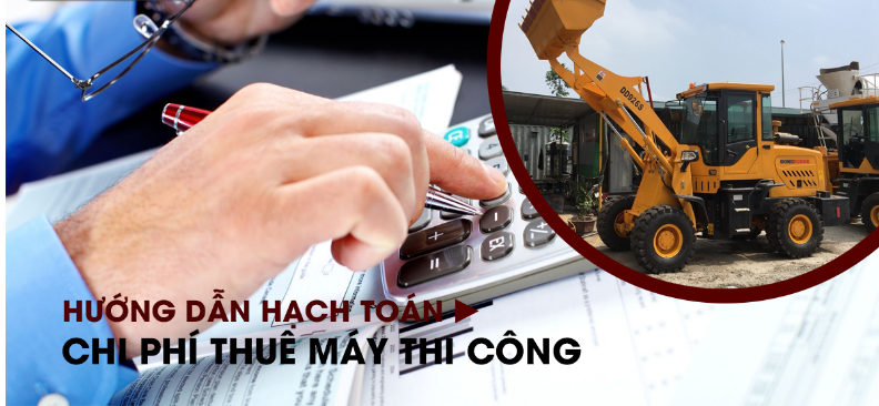 Hướng dẫn hạch toán chi phí thuê máy thi công