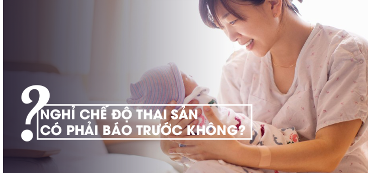 Khi nghỉ chế độ thai sản có cần báo trước không?