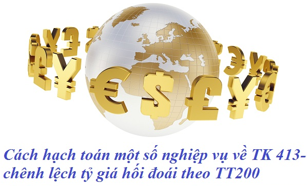 Cách hạch toán một số nghiệp vụ về TK 413- chênh lệch tỷ giá hối đoái theo TT200