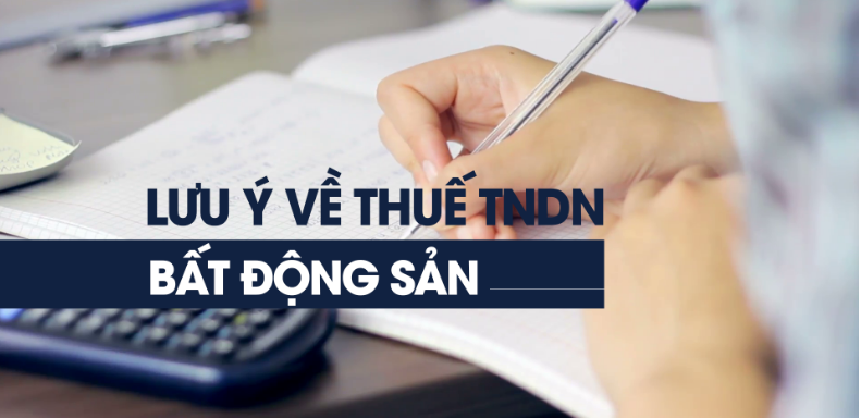 Tất cả lưu ý về thuế TNDN hoạt động kinh doanh Bất động sản kế toán cần biết