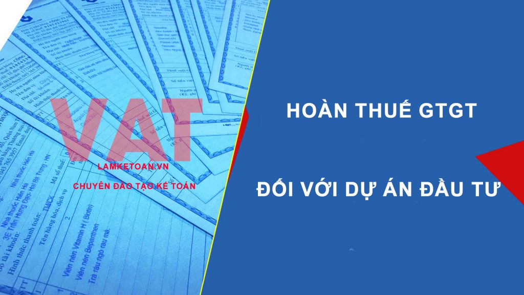 Các trường hợp hoàn thuế gtgt đối với dự án đầu tư