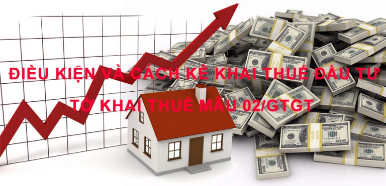 Điều kiện và cách kê khai thuế đầu tư – tờ khai thuế mẫu 02/GTGT