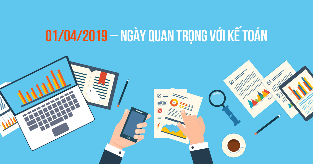 Ngày 1/4 năm nay sẽ là ngày quan trọng với tất cả người làm kế toán